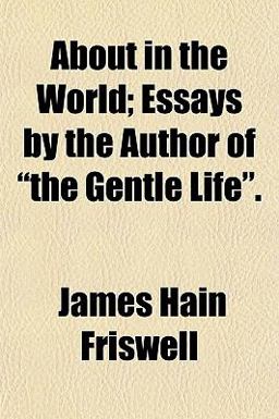 About in the World; Essays by the Author of the Gentle Life 2009 9781150639036 Front Cover
