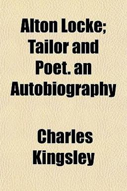 Alton Locke; Tailor and Poet an Autobiography