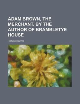 Adam Brown, the Merchant by the Author of Brambletye House