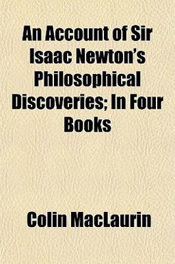 An Account of Sir Isaac Newton's Philosophical Discoveries; in Four Books