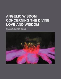 Angelic Wisdom Concerning the Divine Love and Wisdom