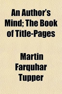 An Author's Mind; the Book of Title-Pages