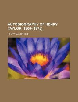 Autobiography of Henry Taylor, 1800-