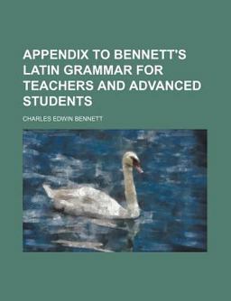 Appendix to Bennett's Latin Grammar for Teachers and Advanced Students