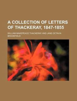 A Collection of Letters of Thackeray, 1847-1855