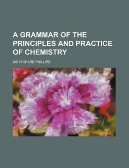 A Grammar of the Principles and Practice of Chemistry A Grammar of the Principles and Practice of Chemistry