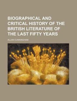 Biographical and Critical History of the British Literature of the Last Fifty Years