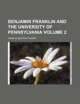 Benjamin Franklin and the University of Pennsylvani