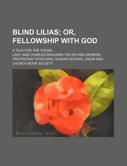 Blind Lilias; or, Fellowship with God a Tale for the Young Blind Lilias; or, Fellowship with God a Tale for the Young