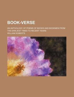 Book-Verse; an Anthology of Poems of Books and Bookmen from the Earliest Times to Recent Years