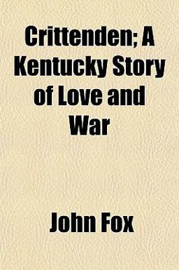 Crittenden; a Kentucky Story of Love and War Crittenden; a Kentucky Story of Love and War