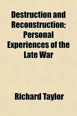 Destruction and Reconstruction; Personal Experiences of the Late War Destruction and Reconstruction; Personal Experiences of the Late War