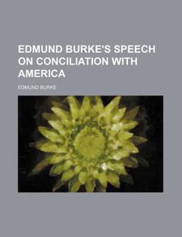 Edmund Burke's Speech on Conciliation with Americ
