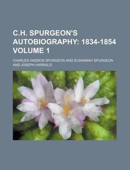 C H Spurgeon's Autobiography; 1834-1854