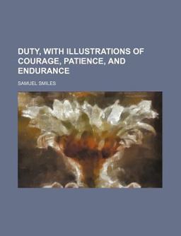 Duty, with Illustrations of Courage, Patience, and Endurance