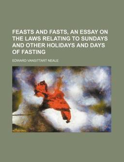 Feasts and Fasts, an Essay on the Laws Relating to Sundays and Other Holidays and Days of Fasting