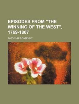 Episodes from the Winning of the West , 1769-1807