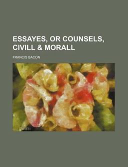 Essayes, or Counsels, Civill