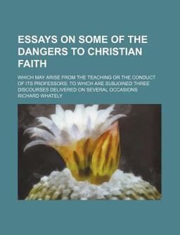 Essays on Some of the Dangers to Christian Faith