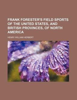 Frank Forester's Field Sports of the United States, and British Provinces, of North Americ