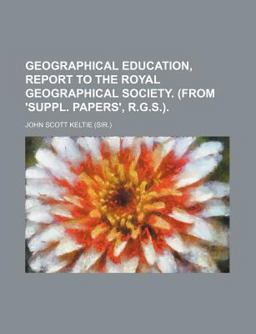 Geographical Education, Report to the Royal Geographical Society