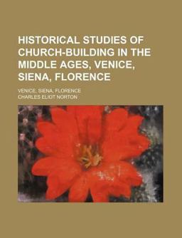 Historical Studies of Church-Building in the Middle Ages; Venice, Siena, Florence