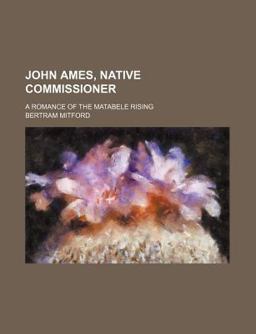 John Ames, Native Commissioner; a Romance of the Matabele Rising