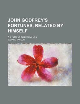 John Godfrey's Fortunes, Related by Himself; a Story of American Life