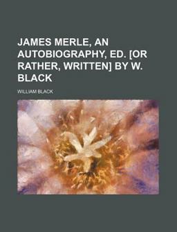 James Merle, an Autobiography, Ed [or Rather, Written] by W Black
