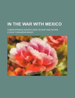In the War with Mexico; a Midshipman's Adventures on Ship and Shore