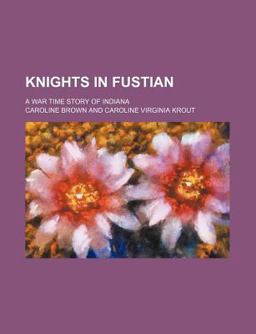 Knights in Fustian; a War Time Story of Indian Knights in Fustian; a War Time Story of Indian