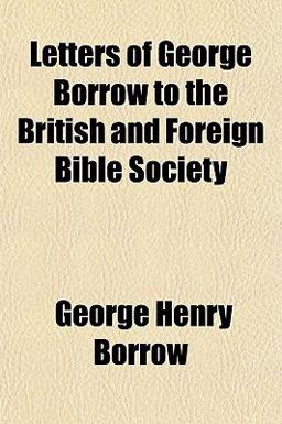 Letters of George Borrow to the British and Foreign Bible Society