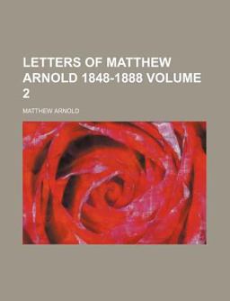Letters of Matthew Arnold 1848-1888