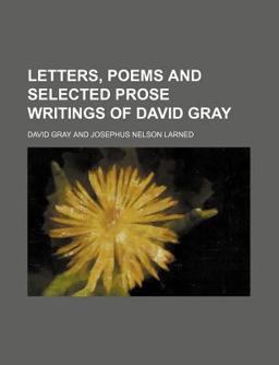 Letters, Poems and Selected Prose Writings of David Gray