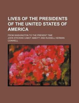 Lives of the Presidents of the United States of America; from Washington to the Present Time