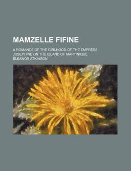 Mamzelle Fifine; a Romance of the Girlhood of the Empress Josephine on the Island of Martinique