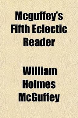 McGuffey's Fifth Eclectic Reader McGuffey's Fifth Eclectic Reader