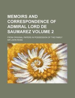Memoirs and Correspondence of Admiral Lord de Saumarez; from Original Papers in Possession of the Family