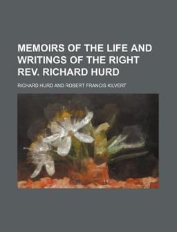 Memoirs of the Life and Writings of the Right Rev Richard Hurd