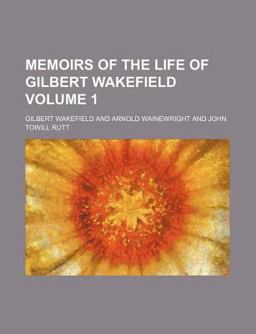 Memoirs of the Life of Gilbert Wakefield
