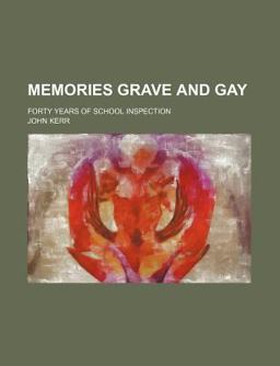 Memories Grave and Gay; Forty Years of School Inspection