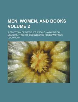 Men, Women, and Books; a Selection of Sketches, Essays, and Critical Memoirs, from His Uncollected Prose Writings