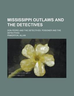 Mississippi Outlaws and the Detectives; Don Pedro and the Detectives Poisoner and the Detectives