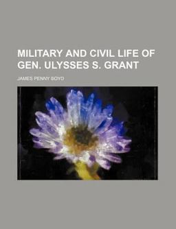 Military and Civil Life of Gen Ulysses S Grant
