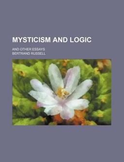 Mysticism and Logic; and Other Essays
