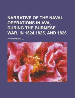 Narrative of the Naval Operations in Ava, During the Burmese War, in 1824,1825, And 1826
