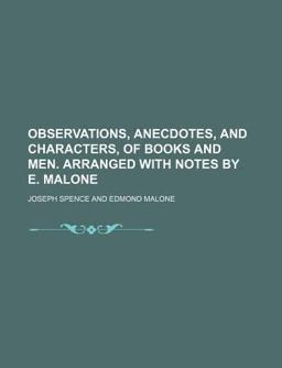 Observations, Anecdotes, and Characters, of Books and Men Arranged with Notes by E Malone
