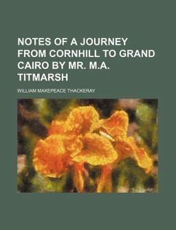 Notes of a Journey from Cornhill to Grand Cairo by Mr M a Titmarsh