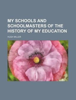 My Schools and Schoolmasters of the History of My Education