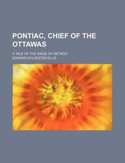 Pontiac, Chief of the Ottawas; a Tale of the Siege of Detroit